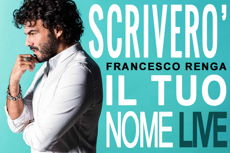 1-7-2017 – Francesco Renga “Scriverò Il Tuo Nome Live 2017”