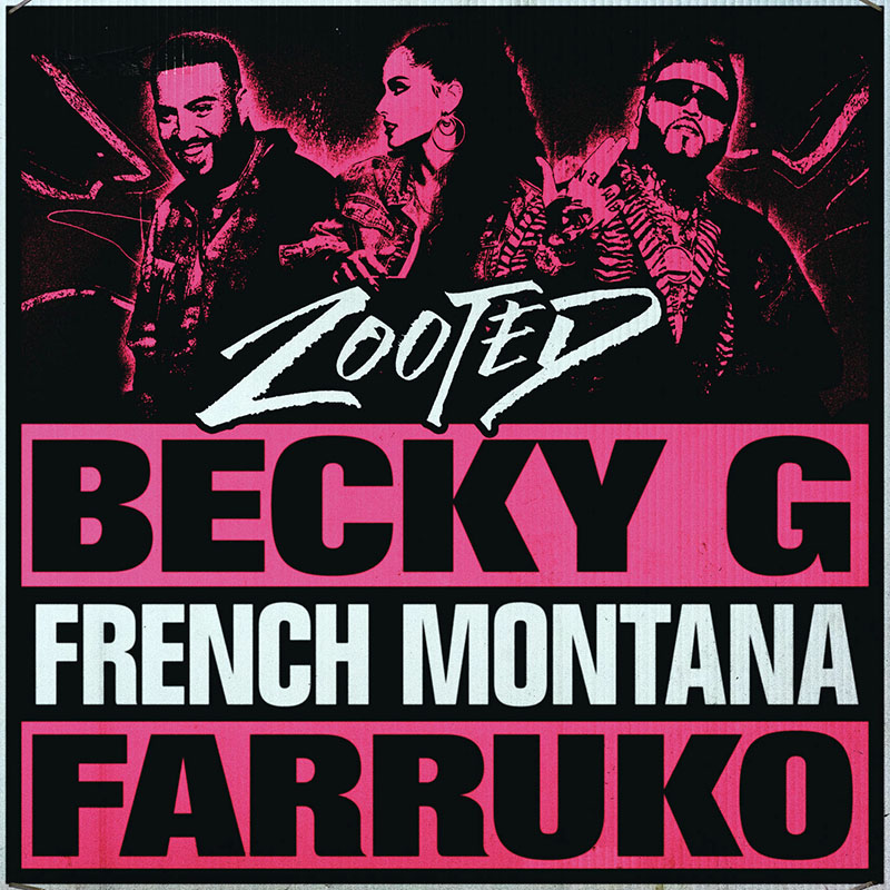 Zooted - Becky G ft. French Montana & Farruko