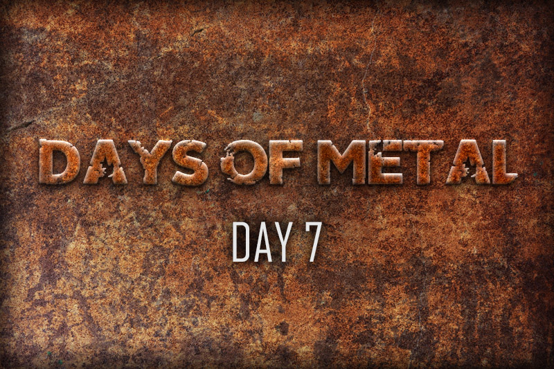 Days Of Metal – Day 7