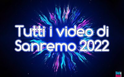 Sanremo 2022: tutti i video delle canzoni