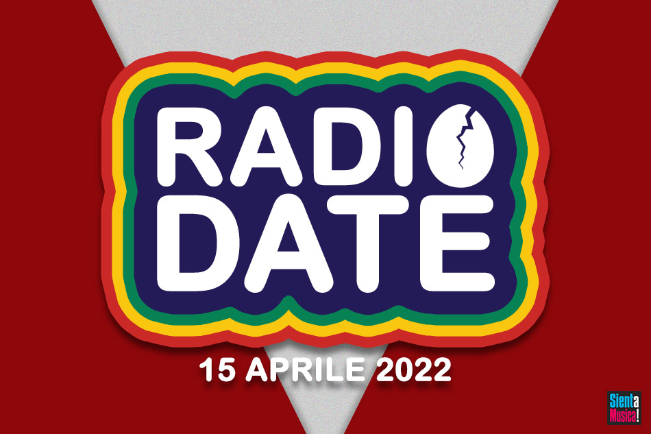 Radio Date: tutte le uscite di venerdì 15 aprile 2022