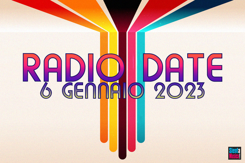 Radio Date: le novità di venerdì 6 gennaio 2023