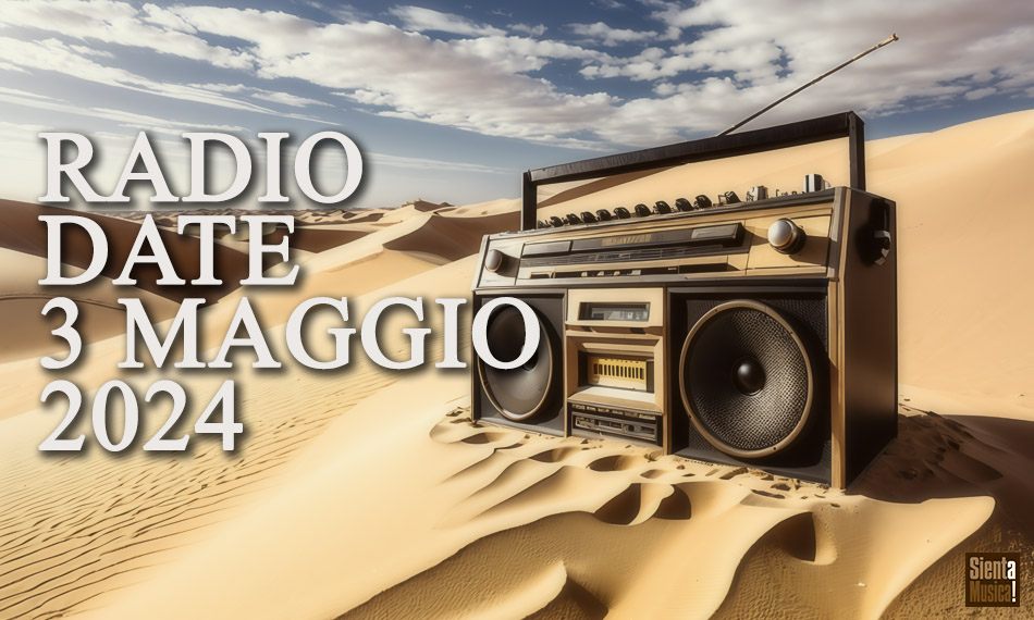 Radio Date: tutte le uscite di venerdì 3 maggio 2024