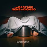 Dove Sono Finiti Tutti? - The Bastard Sons Of Dioniso
