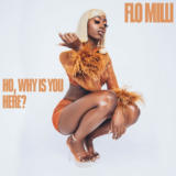 Ho, Why Is You Here?Flo Milli