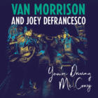 You’re Driving Me CrazyVan Morrison / Joey DeFrancesco